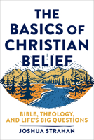 The Basics of Christian Belief: Bible, Theology, and Life's Big Questions 1540962016 Book Cover