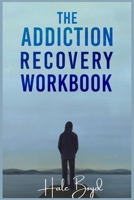 The Addiction Recovery Workbook: Motivational Interviewing and Cognitive Behavioral Therapy (CBT) for the Treatment of Compulsive Behaviour null Book Cover