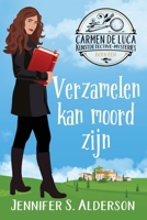 Verzamelen kan moord zijn: Een cozy crime mysterie in Europa (Carmen de Luca Kunstdetective-Mysteries) (Dutch Edition) 9083684601 Book Cover