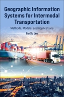 Geographic Information Systems for Intermodal Transportation: Methods, Models, and Applications 0323901298 Book Cover