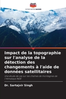 Impact de la topographie sur l'analyse de la détection des changements à l'aide de données satellitaires: Une étude de cas sur les chaînes de montagnes de l'Himalaya INDE 6205686929 Book Cover