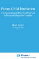 Parent-Child Interaction: The Socialization Process Observed in Twin Singleton Families 0306405210 Book Cover