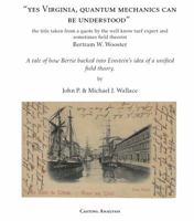 Yes Virginia, Quantum Mechanics Can Be Understood : How Nature Treats Information 0984824847 Book Cover