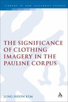 The Significance of Clothing Imagery in the Pauline Corpus 0567082466 Book Cover