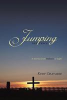 Jumping the Fence: A Journey from Darkness to Light 1462012671 Book Cover
