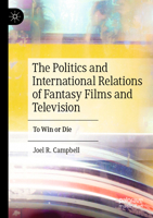 The Politics and International Relations of Fantasy Films and Television: To Win or Die 3031242416 Book Cover
