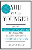 You Can Be Younger: Use the power of your mind to look and feel 10 years younger in 10 simple steps 0349402825 Book Cover