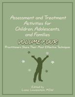 Assessment and Treatment Activities for Children, Adolescents, and Families Volume Four: Practitioners Share Their Most Effective Techniques 099517251X Book Cover