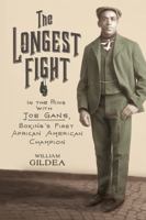 The Longest Fight: In the Ring with Joe Gans, Boxing's First African American Champion 0374280975 Book Cover