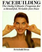 Facebuilding: The Daily 5 Minute Program for a Beautiful, Wrinkle-free Face 0806983396 Book Cover