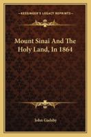 Mount Sinai and the Holy Land, in 1864 1432678086 Book Cover