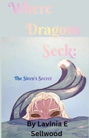 Where Dragons Seek: The Siren's Secret B0GCJNVMQD Book Cover