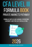 CFA Level III Formula Book : Private Markets Pathway (The Re-Wise Essential Formula Series) B0GJSNG79R Book Cover