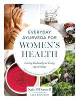 Everyday Ayurveda for Women's Health: Living Radiantly at Every Age and Stage 1645475050 Book Cover