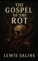 The Gospel of The Rot: A Story in Vignettes B0FNLC7ZP9 Book Cover