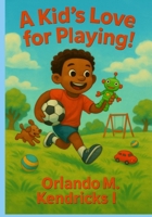 A Kid's Love for Playing! B0F7R9S9JY Book Cover