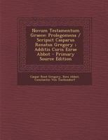 Novum Testamentum Graece: Prolegomena / Scripsit Casparus Renatus Gregory; Additis Curis Ezrae Abbot 1017689296 Book Cover