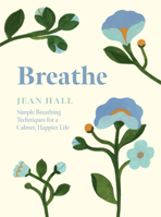 Breathe: Simple Breathing Techniques for a Calmer, Happier Life 1837830711 Book Cover