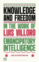 Knowledge and Freedom in the Work of Luis Villoro : Emancipatory Intelligence 1350527920 Book Cover