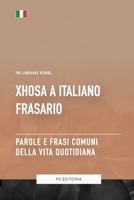 Xhosa A Italiano Frasario - Parole e Frasi Comuni Della Vita Quotidiana (Italian Edition) B0CGTQ1188 Book Cover