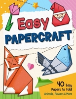 Easy Papercraft: Simple Step-by-Step Origami Guide Book with Animals, Flowers, and Cute Stuff, Paper Folding Projects for Kids and Adults B0FNT7SQRN Book Cover