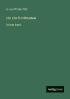 Die Ehefabrikanten: Dritter Band 3752547944 Book Cover