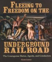 Fleeing to Freedom on the Underground Railroad: The Courageous Slaves, Agents, And Conductors (People's History) 0822534908 Book Cover
