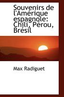 Souvenirs de l'Am�rique Espagnole: Chili, P�rou, Br�sil 1103655647 Book Cover