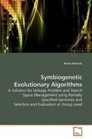 Symbiogenetic Evolutionary Algorithms: A Solution for Linkage Problem and Search Space Management using Partially Specified Genomes and Selection and Evaluation at Group Level 3639254449 Book Cover