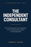 Start a consulting business: The Independent Consultant, Tome 1 B0HG79X7J1 Book Cover