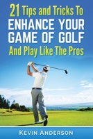 Golf: 21 Tips and Tricks To Enhance Your Game of Golf And Play Like The Pros 1514268582 Book Cover