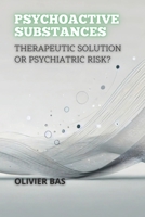 Psychoactive Substances: Therapeutic Solution or Psychiatric Risk? B0DSBGHF5N Book Cover