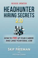 Headhunter Hiring Secrets 2.0: How to FIRE Up Your Career and Land Your IDEAL Job! 1519631049 Book Cover