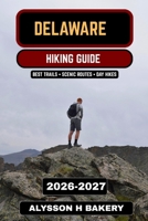 Delaware Hiking Guide 2026–2027: The Complete Trail Guide to the Best Hikes, State Parks, Coastal Trails B0GRV815TH Book Cover