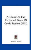 A Thesis On The Reciprocal Polars Of Conic Sections 0548804443 Book Cover