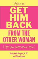 How to Get Him Back from the Other Woman If You Still Want Him 0983858713 Book Cover