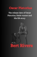 Oscar Pistorius: The release date of Oscar Pistorius, blade runner and His life story B0CNYZ7FLW Book Cover