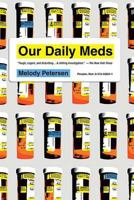 Our Daily Meds: How the Pharmaceutical Companies Transformed Themselves into Slick Marketing Machines and Hooked the Nation on Prescription Drugs 0312428251 Book Cover