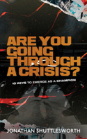 Are You Going Through a Crisis?: 10 Keys to Emerge as a Champion 1644572966 Book Cover