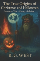 The True Origins of Christmas and Halloween: Samhain - Yule - History - Folklore B0FK38YBSF Book Cover