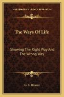 The Ways Of Life: Showing The Right Way And The Wrong Way 1162944633 Book Cover