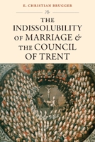 The Indissolubility of Marriage and the Council of Trent 0813237866 Book Cover