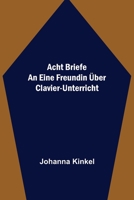 Acht Briefe an eine Freundin über Clavier-Unterricht 9356704872 Book Cover
