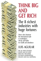 THINK BIG AND GET RICH: The 8 Wealthiest Industries with Enormous Fortunes B0F6H9HGRT Book Cover