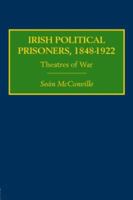 Irish Political Prisoners 1848-1922: Theatres of War 0415378664 Book Cover