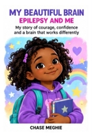 My Beautiful Brain: Epilepsy and Me B0HJ257D47 Book Cover