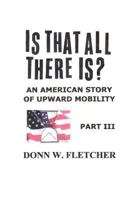Is That All There Is?: An American Story: Part III 0692442111 Book Cover