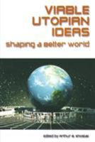 Viable Utopian Ideas: Shaping a Better World 0765611058 Book Cover