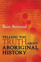 Telling the Truth About Aboriginal History 1741145775 Book Cover