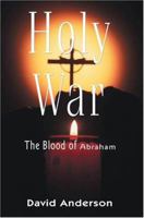 Holy War The Blood of Abraham: Echoes from Nag Hammadi saying to all three Religions I am not the God you think you know 0595314562 Book Cover